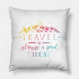 Travel Is Always A Good Idea Pillow