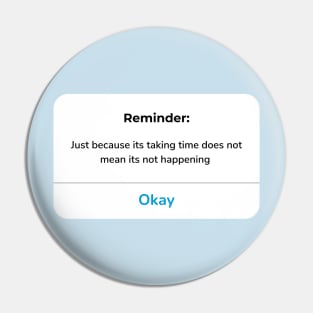 Reminder: Just because its taking time does not mean its not happening Pin