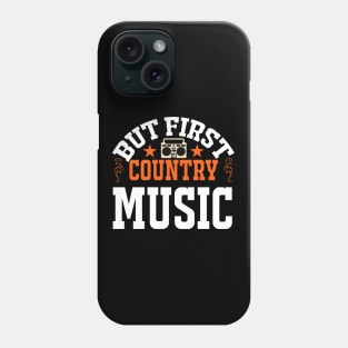 But First Country Music Phone Case