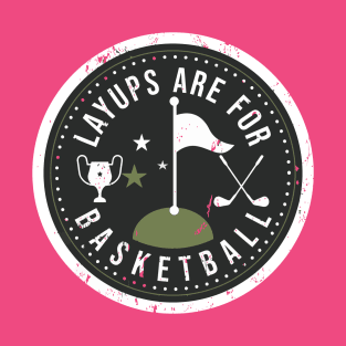 Layups Are For Basketball T-Shirt