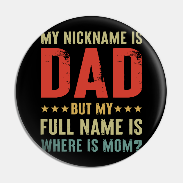 Vintage My Nickname is Dad But My Full name is Where is Mom? Funny Quotes Fathers day gift for DAD Daddy - My Nick Name Is Dad My Full Name Is Mom - Vintage My Nickname is Dad But My Full name is Where is Mom? Funny Quotes Fathers day gift for DAD Daddy - My Nick Name Is Dad My Full Name Is Mom -