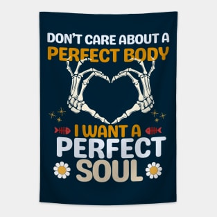 Don't care about a perfect body I want a perfect soul Tapestry