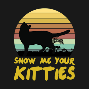 Show Me Your Kitties T-Shirt