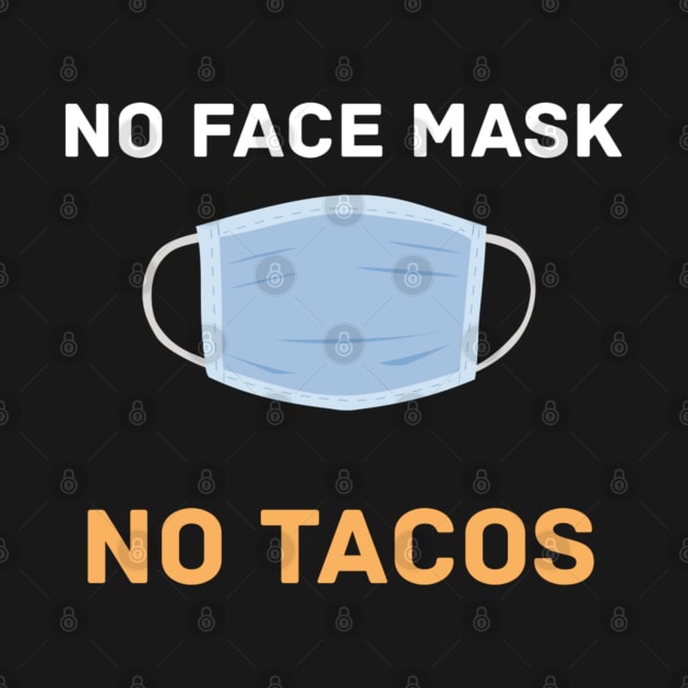 No Face Mask No Tacos by Arda