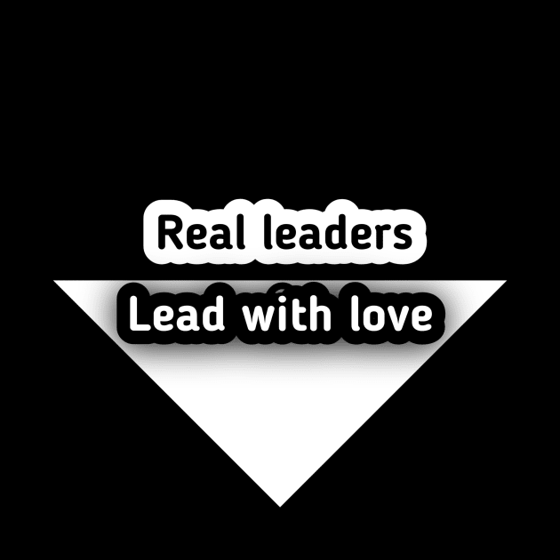 Real leaders lead with love by NEW ONE