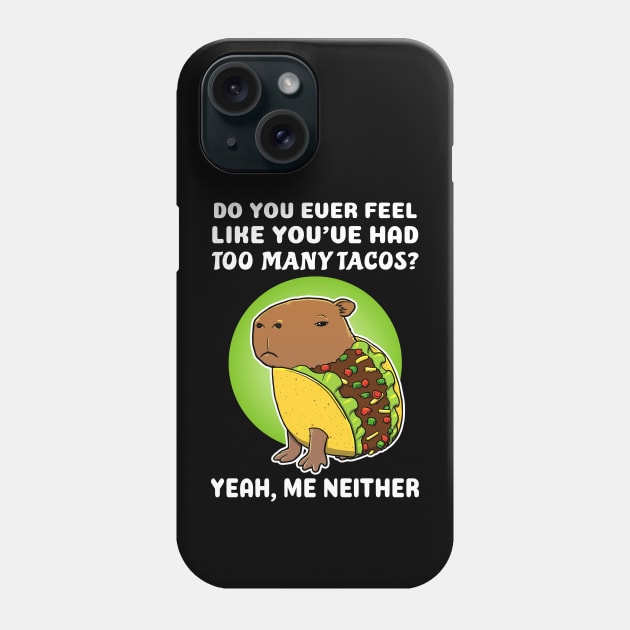 Do you ever feel like you've had too many tacos yeah me neither Cartoon Capybara Taco Phone Case by capydays