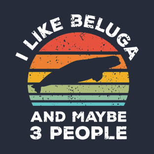 I Like Beluga and Maybe 3 People, Retro Vintage Sunset with Style Old Grainy Grunge Texture T-Shirt