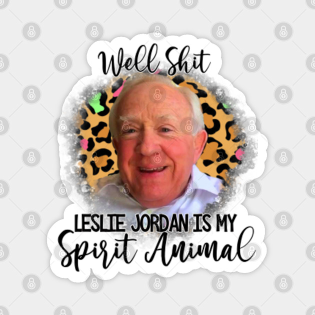 Well Shit Leslie Jordan Is My Spirit Animal Funny Hunkerdowners Meme Tiktok Video Leslie Jordan Magnet Teepublic