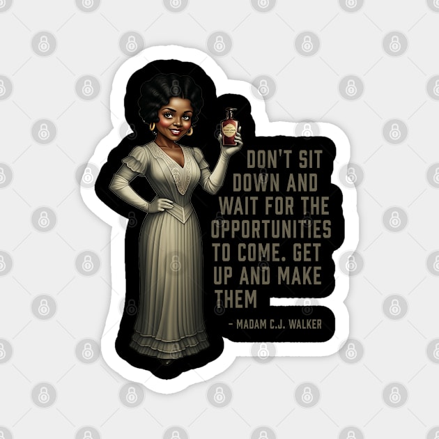 Don’t sit down and wait for the opportunities, Madam C.J. Walker,Black History Magnet by UrbanLifeApparel