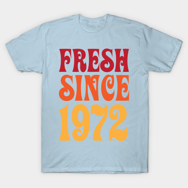 Disover Fresh Since 1972 - 1972 Birthday Gifts - T-Shirt