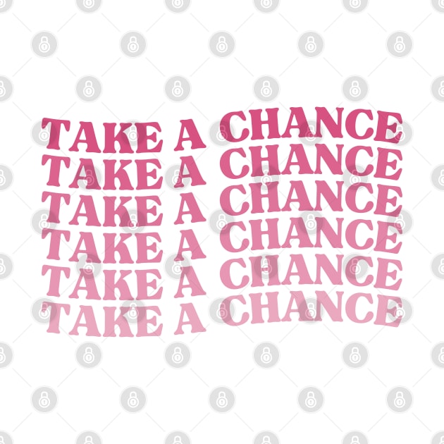 Take A Chance. Retro Vintage Motivational and Inspirational Saying. Pink by That Cheeky Tee