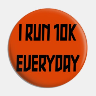 I Run 10k Everyday Pin