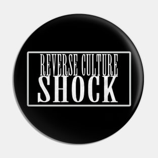 Reverse Culture Shock Pin