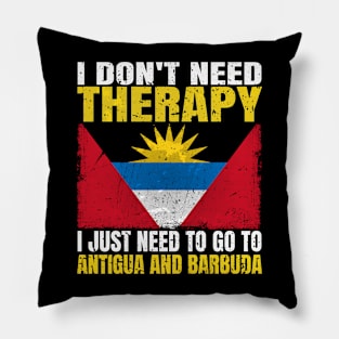 I Don't Need Therapy I Just Need To Go To Antigua and Barbuda Antiguan Barbudan Flag Pillow