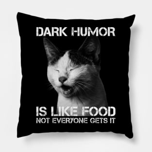 Dark Humor Is Like Food Not Everyone Gets It - Cat IS Right Pillow