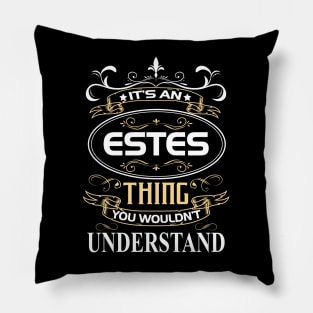 Estes Name Shirt It's An Estes Thing You Wouldn't Understand Pillow