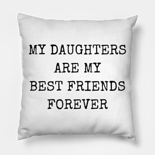 My Daughters Are My Best Friends Forever Pillow