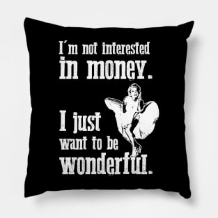 Marilyn Monroe - I'm not interested in money. I just want to be wonderful. Pillow