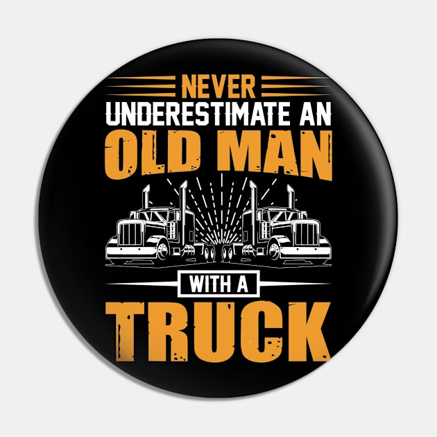 Never underestimate an old man with a truck Pin by BunnyCreative