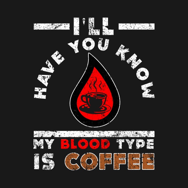 I'll Have You Know My Blood Type Is Coffee by fromherotozero