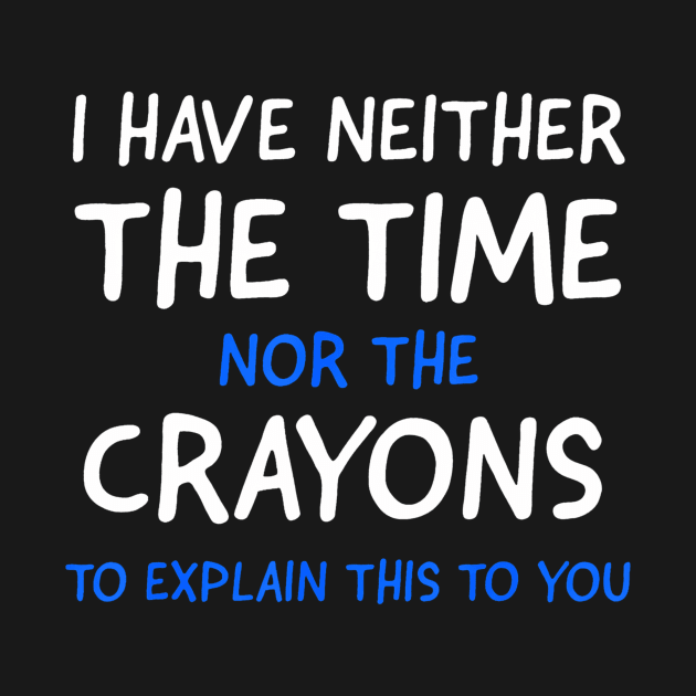 I Dont Have The Time Or The Crayons Funny Sarcasm Quote Short Sleeve by deptrai0023