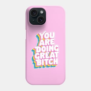 You Are Doing Great Bitch by The Motivated Type in Rainbow Pink Yellow Green and Blue Phone Case
