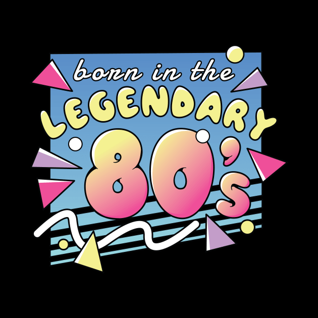 Born In The Legendary 80's 80's 1980 by wbdesignz