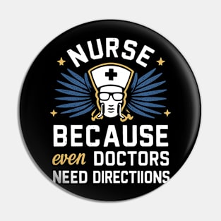 Nurse Because Even Doctors Need Directions Pin