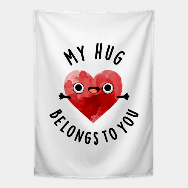 My Hug Belongs To You Cute Heart Pun Tapestry by punnybone