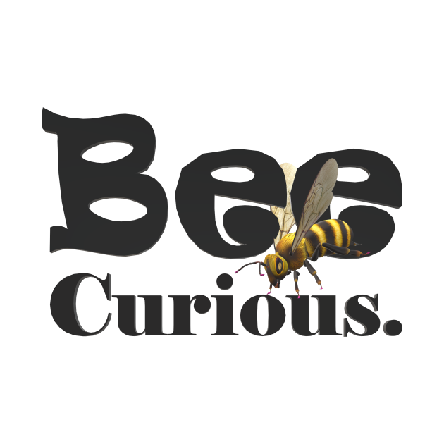 Discover Bee Curious - Be Curious Not Judgmental - T-Shirt