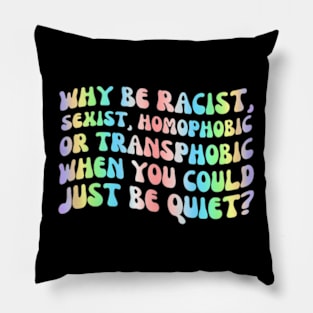 Why Be Racist Sexist  Gay LGBTQ BLM Ally Feminist Pillow