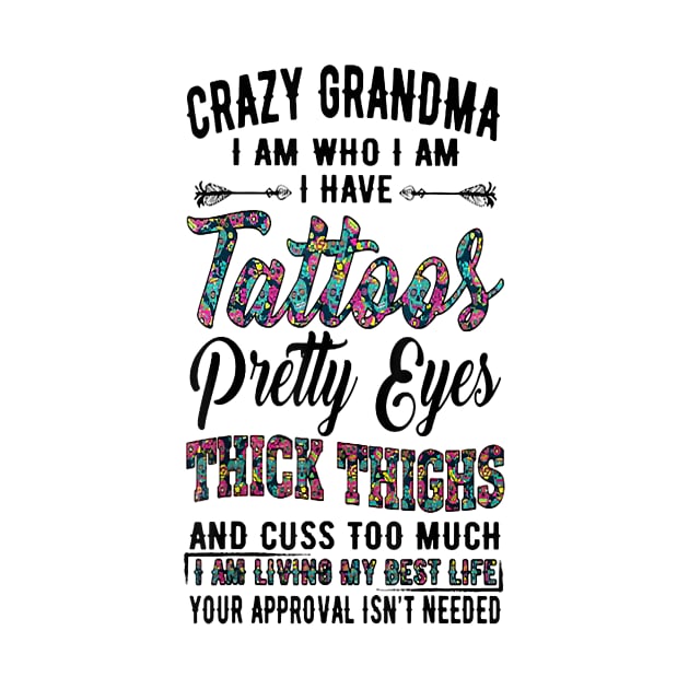 Crazy Grandma I Am Who I Am I Have Tattoos Pretty Eyes by brittenrashidhijl09