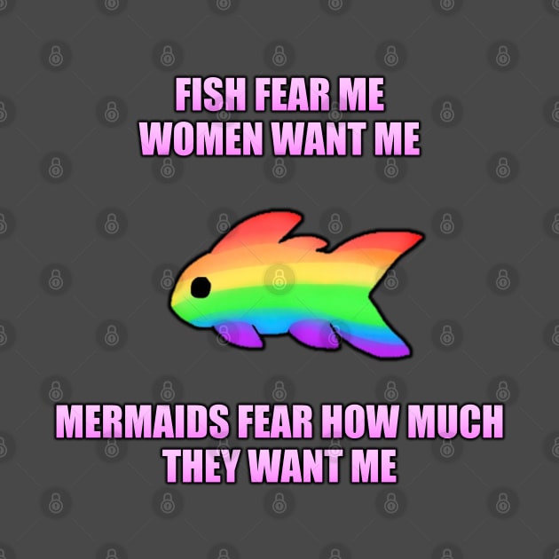 Fish Fear Me, Women Want Me, Mermaids Fear How Much They Want Me (LGBT) by KittenPinkamations' Store