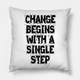 Change Begins With A Single Step Pillow