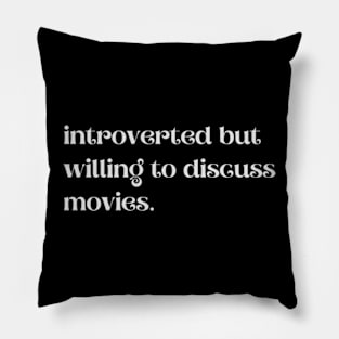 Introverted But Willing To Discuss Movies - Funny Quotes Pillow