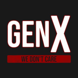 Gen X we don't care T-Shirt