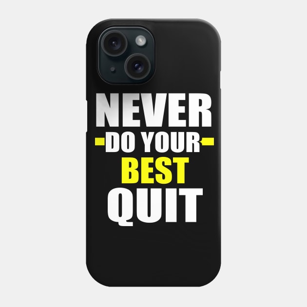 Never Do Your Best Quit Phone Case by EmmaShirt