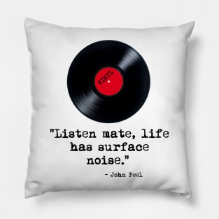 "Listen Mate, Life Has Surface Noise" Peel Quote Pillow