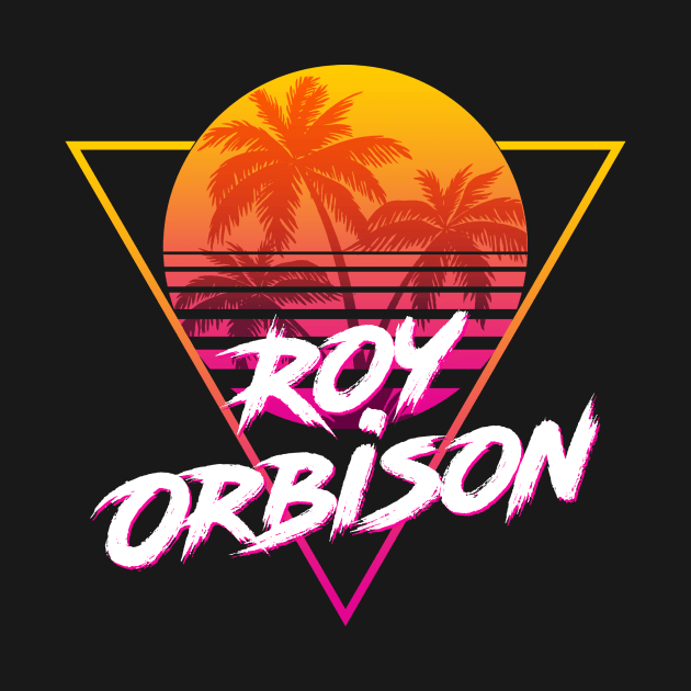 Roy Orbison - Proud Name Retro 80s Sunset Aesthetic Design by DorothyMayerz Base