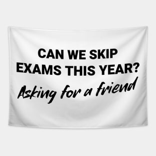 Can We Skip Exams this Year? Asking for a Friend Tapestry