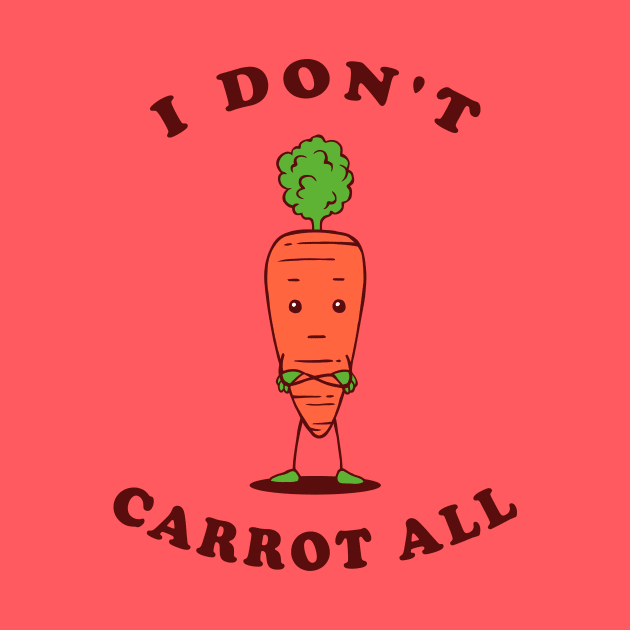 I Don't Carrot All by dumbshirts