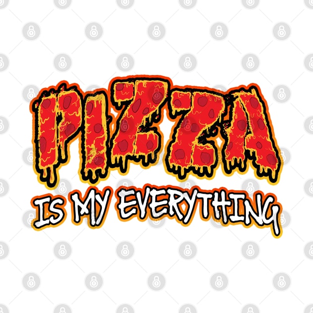 Pizza Is My Everything by Shawnsonart