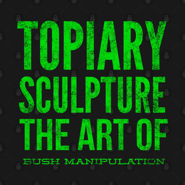 Disover Topiary Sculpture The Art of Bush Manipulation - What We Do In The Shadows - T-Shirt