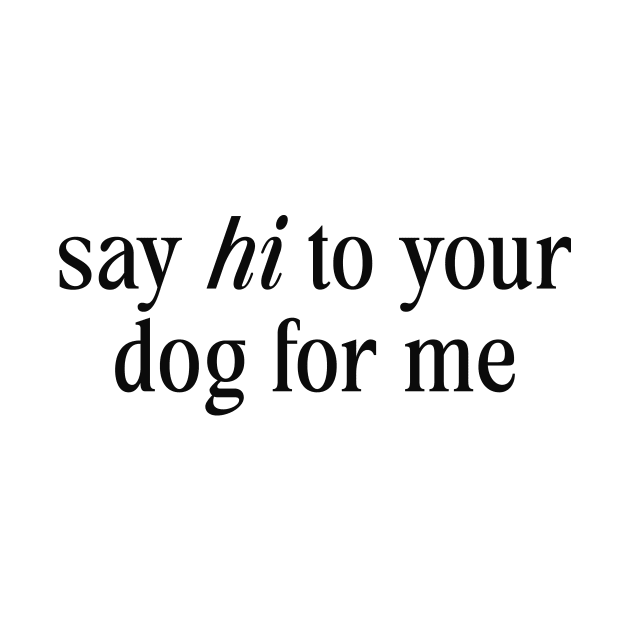 Say Hi To Your Dog For Me by Hamza Froug