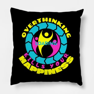 Overthinking Kills Your Happiness Pillow