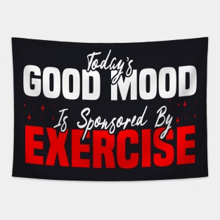 Today’s Good Mood Is Sponsored By Exercise - Motivational Fitness Tapestry