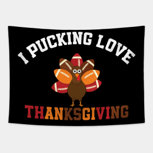 Thanksgiving Football I Pucking Love Thanksgiving Turkey Tapestry