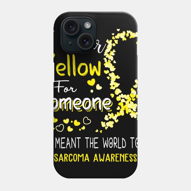 I Wear Yellow For Someone Who Meant The World To Me Sarcoma Awareness Support Sarcoma Warrior Gifts Phone Case by ThePassion99