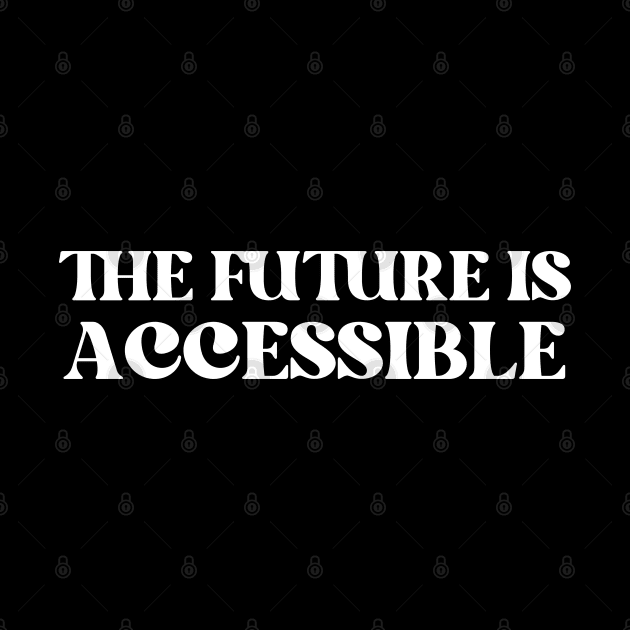 The Future Is Accessible by HobbyAndArt