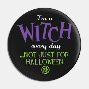 Wiccan Pagan Halloween - I'm a witch every day Pin